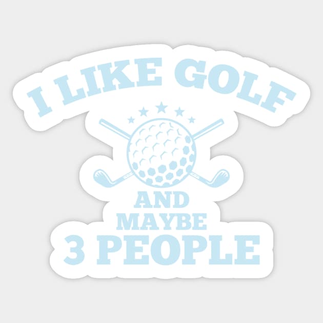 Dad Golfer Humor TShirt With Sayings, I Like Golf And maybe 3 People Sticker by creative36